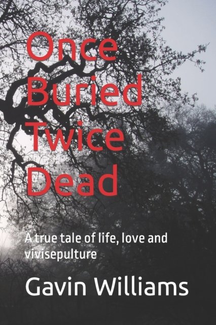 Cover for Gavin Williams · Once Buried Twice Dead: A true tale of life, love and vivisepulture (Taschenbuch) (2022)