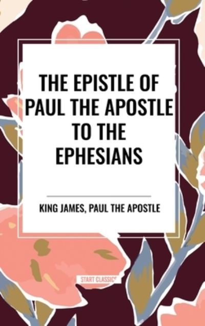 Cover for King James · The Epistle of Paul the Apostle to the EPHESIANS (Hardcover Book) (2024)