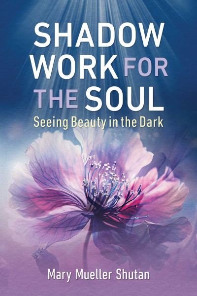 Cover for Mary Mueller Shutan · Shadow Work for the Soul: Seeing Beauty in the Dark (Paperback Book) (2024)