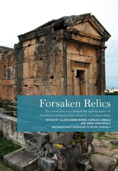 Forsaken Relics: Practices and Rituals of Appropriating Abandoned Artifacts from Antiquity to Modern Times (Hardcover Book) (2024)