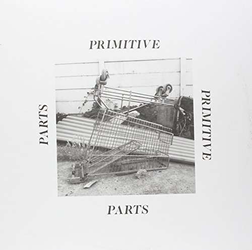 Cover for Primitive Parts (VINYL) (2015)