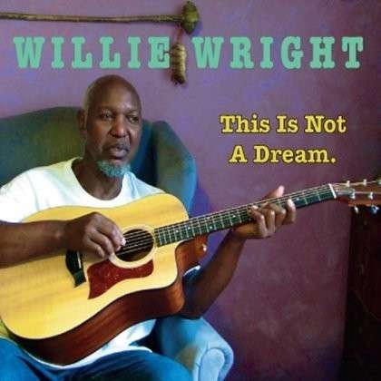 Cover for Willie Wright · This is Not a Dream (CD) (2012)