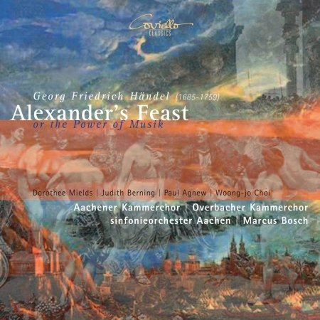 Alexander's Feast Coviello Klassisk - Aachener Kammerchor / Overbacher Kammerchor / Sinfonieorchester Aachen / Bosch - Musik - DAN - 4039956307150 - 2007