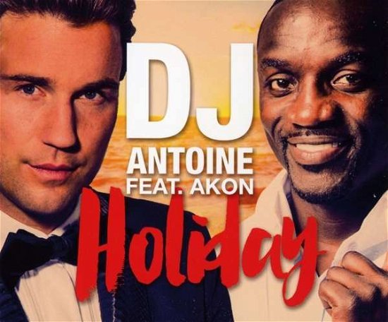 DJ Antoine Feat.Akon-Holiday - DJ Antoine Feat.Akon - Muziek - KONTOR - 4250117655150 - 24 juli 2015