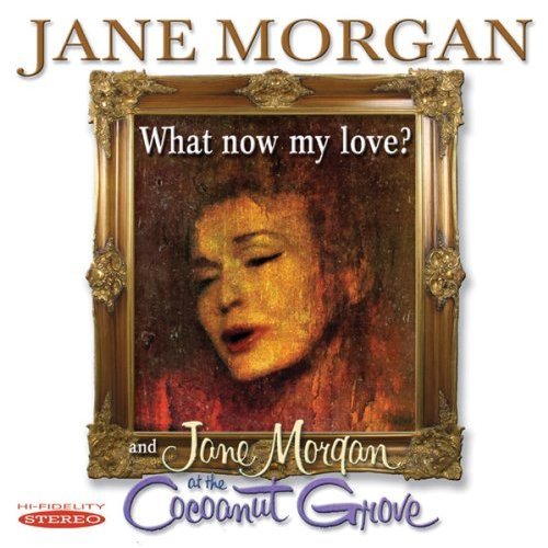 Cover for Jane Morgan · What Now My Love &amp; Jane Morgan at Cocoanut Grove (CD) (2013)