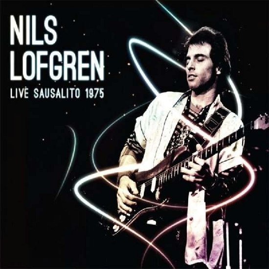 Live Sausalito 1975 - Nils Lofgren - Musik - Plastic Soho - 5060305287150 - 19 juli 2013