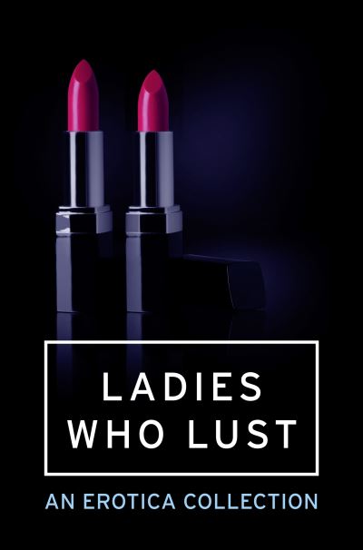 Cover for Ladies Who Lust: An Erotica Collection (Paperback Book) (2013)