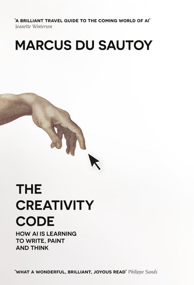 Cover for Marcus Du Sautoy · The Creativity Code: How Ai is Learning to Write, Paint and Think (Inbunden Bok) (2019)