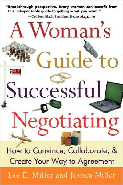 A Woman's Guide to Successful Negotiating: How to Convince, Collaborate, & Create Your Way to Agreement - Lee Miller - Books - McGraw-Hill Education - Europe - 9780071389150 - July 15, 2002