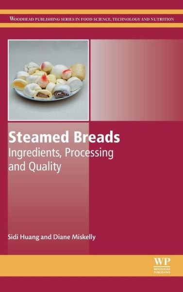 Cover for Huang, Sidi (Senior Research Scientist, Grain Growers Ltd, Australia) · Steamed Breads: Ingredients, Processing and Quality - Woodhead Publishing Series in Food Science, Technology and Nutrition (Hardcover Book) (2016)