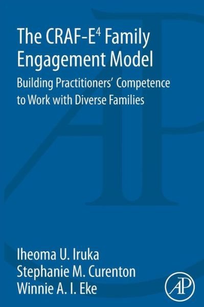 Cover for Iruka, Iheoma (Associate Director for Research, Frank Porter Graham Child Development Institute, The University of North Carolina at Chapel Hill, USA) · The CRAF-E4 Family Engagement Model: Building Practitioners' Competence to Work with Diverse Families (Taschenbuch) (2014)