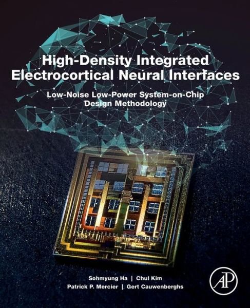 Cover for Ha, Sohmyung (Assistant Professor, Electrical and Computer Engineering, Division of Engineering, New York University Abu Dhabi) · High-Density Integrated Electrocortical Neural Interfaces: Low-Noise Low-Power System-on-Chip Design Methodology (Paperback Bog) (2019)