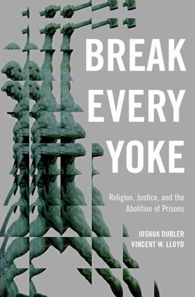 Cover for Dubler, Joshua (Assistant Professor of Religion, Assistant Professor of Religion, University of Rochester) · Break Every Yoke: Religion, Justice, and the Abolition of Prisons (Inbunden Bok) (2020)