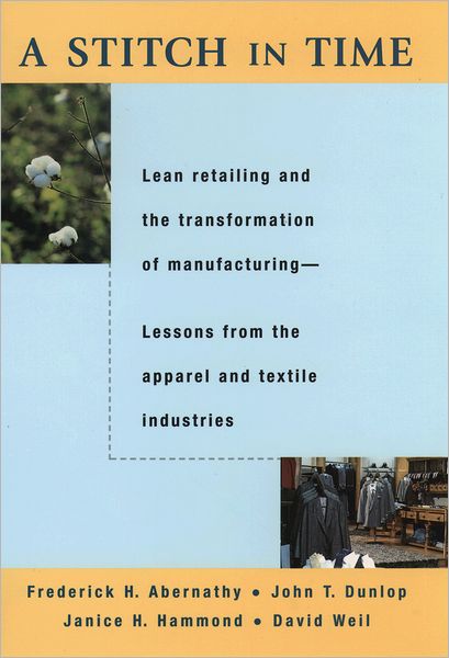 Cover for Abernathy, Frederick H. (Lawrence Professor of Engineering, Lawrence Professor of Engineering) · A Stitch in Time: Lean Retailing and the Transformation of Manufacturing - Lessons from the Apparel and Textile Industries (Hardcover Book) (1999)