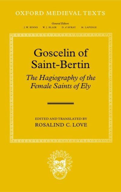 Goscelin of Saint-Bertin: The Hagiography of the Female Saints of Ely - Oxford Medieval Texts - Love - Books - Oxford University Press - 9780198208150 - February 5, 2004