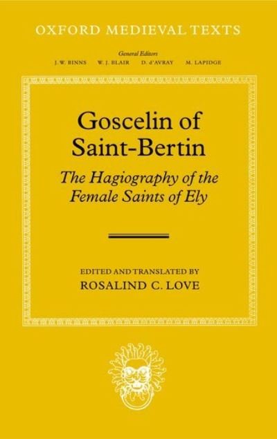 Goscelin of Saint-Bertin: The Hagiography of the Female Saints of Ely - Oxford Medieval Texts - Love - Bücher - Oxford University Press - 9780198208150 - 5. Februar 2004
