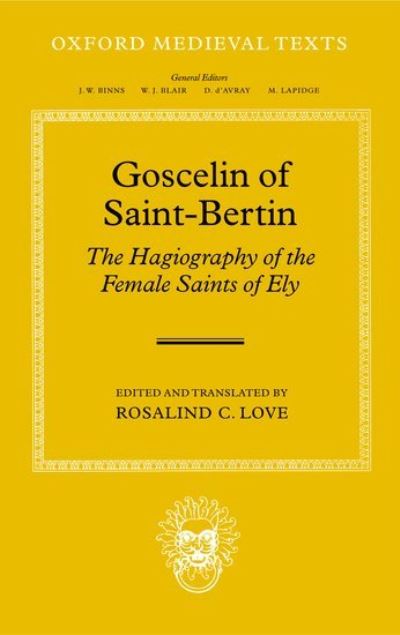 Goscelin of Saint-Bertin: The Hagiography of the Female Saints of Ely - Oxford Medieval Texts - Love - Bøger - Oxford University Press - 9780198208150 - 5. februar 2004