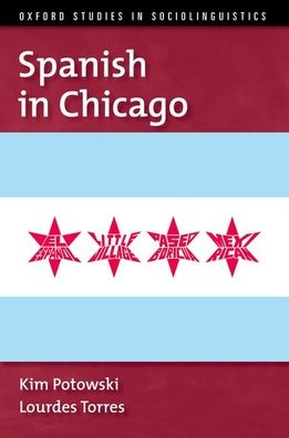 Cover for Potowski, Kim (Professor of Spanish Linguistics, Professor of Spanish Linguistics, University of Illinois at Chicago) · Spanish in Chicago - OXFORD STUDIES SOCIOLINGUISTICS SERIES (Taschenbuch) (2023)