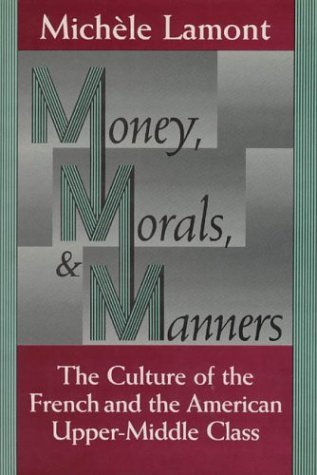 Cover for Michele Lamont · Money, Morals, and Manners: The Culture of the French and the American Upper-Middle Class - Morality and Society Series (Gebundenes Buch) (1992)