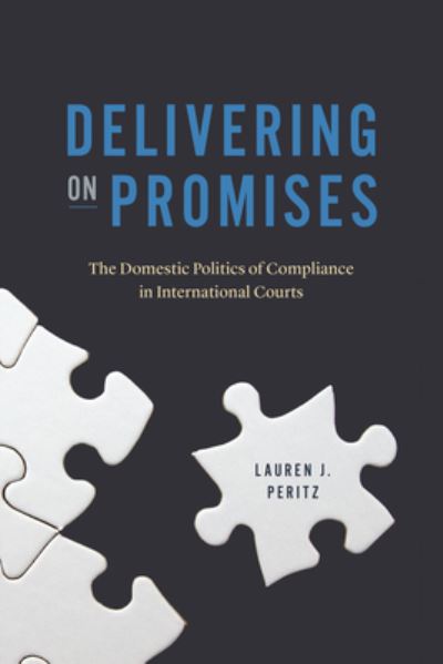 Cover for Lauren J. Peritz · Delivering on Promises: The Domestic Politics of Compliance in International Courts - Chicago Series on International and Domestic Institutions (Paperback Book) (2022)