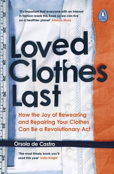 Cover for Orsola De Castro · Loved Clothes Last: How the Joy of Rewearing and Repairing Your Clothes Can Be a Revolutionary Act (Paperback Bog) (2021)