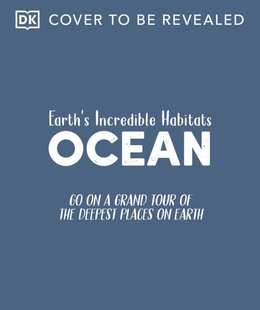 Cover for Dk · Ocean: Go On a Grand Tour of the Deepest Places on Earth - Earth's Incredible Habitats (Inbunden Bok) (2025)