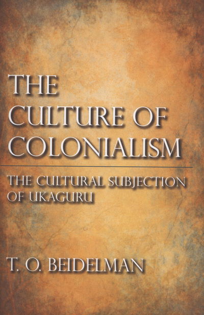 Cover for T. O. Beidelman · The Culture of Colonialism: The Cultural Subjection of Ukaguru (Gebundenes Buch) (2012)