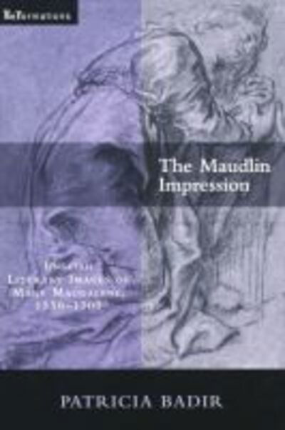 Cover for Patricia Badir · The Maudlin Impression: English Literary Images of Mary Magdalene, 1550-1700 - ReFormations: Medieval and Early Modern (Paperback Book) (2009)