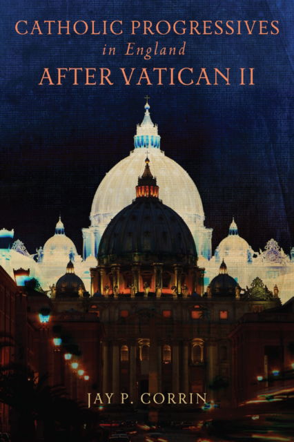 Cover for Jay P. Corrin · Catholic Progressives in England after Vatican II (N/A) (2022)