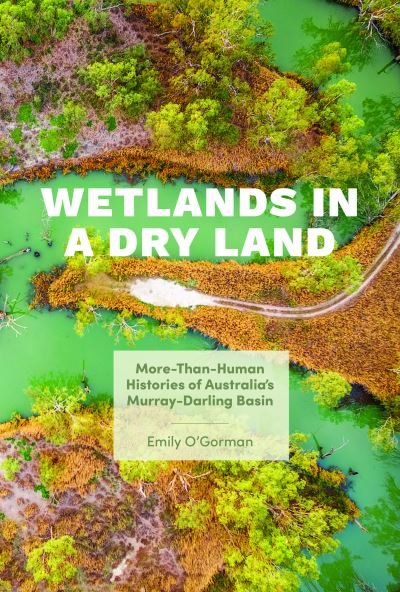 Cover for Emily O'Gorman · Wetlands in a Dry Land: More-Than-Human Histories of Australia's Murray-Darling Basin - Weyerhaeuser Environmental Books (Paperback Book) (2021)