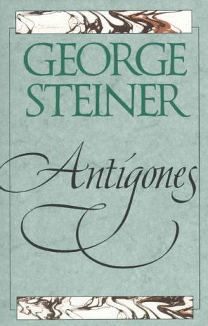 Antigones: How the Antigone Legend Has Endured in Western Literature, Art, and Thought - George Steiner - Libros - Yale University Press - 9780300069150 - 30 de octubre de 1996