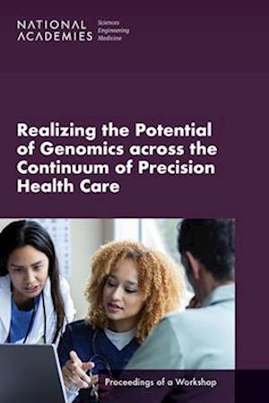 Cover for National Academies of Sciences, Engineering, and Medicine · Realizing the Potential of Genomics Across the Continuum of Precision Health Care (Book) (2023)