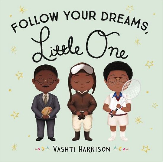Follow Your Dreams, Little One - Vashti Harrison - Books - Little, Brown Books for Young Readers - 9780316475150 - September 29, 2020