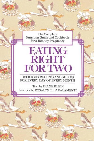 Cover for Diane Klein · Eating Right for Two: the Complete Nutrition Guide and Cookbook for a Healthy Pregnancy (Paperback Book) [1st edition] (1983)