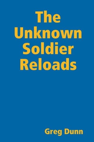 Cover for Greg Dunn · The Unknown Soldier Reloads (Pocketbok) (2020)