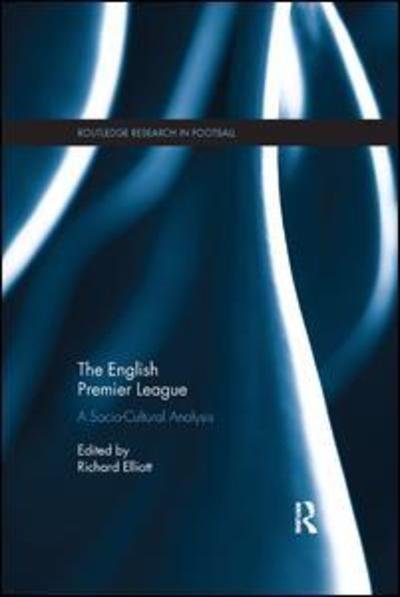 Cover for Richard Elliott · The English Premier League: A Socio-Cultural Analysis - Routledge Research in Football (Paperback Book) (2019)