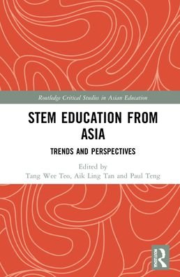 STEM Education from Asia: Trends and Perspectives - Routledge Critical Studies in Asian Education - Teo, Tang Wee (Nanyang Tech. University, Singapore) - Livros - Taylor & Francis Ltd - 9780367569150 - 9 de dezembro de 2021