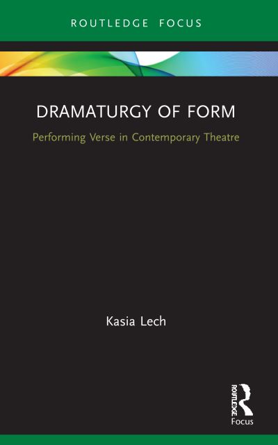 Cover for Kasia Lech · Dramaturgy of Form: Performing Verse in Contemporary Theatre - Focus on Dramaturgy (Pocketbok) (2023)