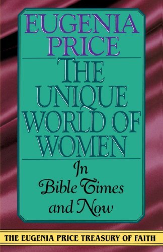 The Unique World of Women in Bible Times and Now (Eugenia Price Treasury of Faith) - Eugenia Price - Bøker - Main Street Books - 9780385417150 - 1. april 1993