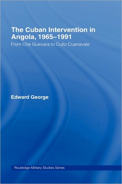 Cover for Edward George · The Cuban Intervention in Angola, 1965-1991: From Che Guevara to Cuito Cuanavale - Cass Military Studies (Gebundenes Buch) (2005)