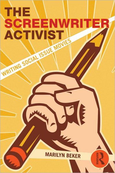 Cover for Beker, Marilyn (Loyola Marymount University, USA) · The Screenwriter Activist: Writing Social Issue Movies (Paperback Book) (2012)