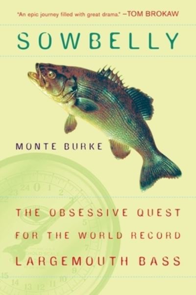 Cover for Monte Burke · Sowbelly: The Obsessive Quest for the World-Record Largemouth Bass (Paperback Book) (2006)