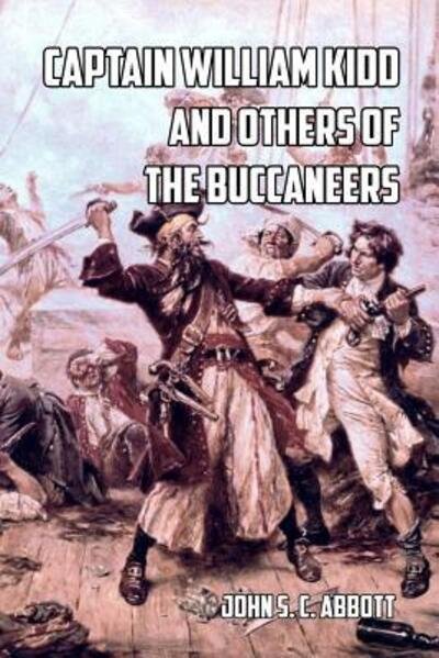Captain William Kidd and Others of the Buccaneers - John S. C. Abbott - Libros - Blurb - 9780464716150 - 6 de mayo de 2024