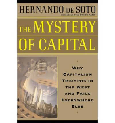 Cover for Hernando De Soto · The Mystery of Capital: Why Capitalism Triumphs in the West and Fails Everywhere Else (Paperback Book) [Reprint edition] (2003)