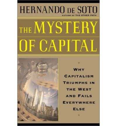 The Mystery of Capital: Why Capitalism Triumphs in the West and Fails Everywhere Else - Hernando De Soto - Bøger - INGRAM PUBLISHER SERVICES US - 9780465016150 - 1. august 2003