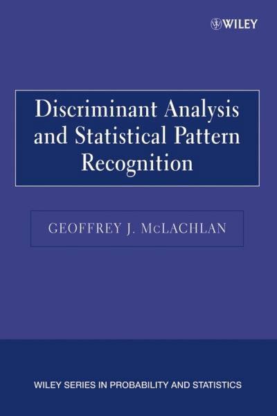 Cover for McLachlan, Geoffrey J. (The University of Queensland, St. Lucia, Australia) · Discriminant Analysis and Statistical Pattern Recognition - Wiley Series in Probability and Statistics (Taschenbuch) [New edition] (2004)