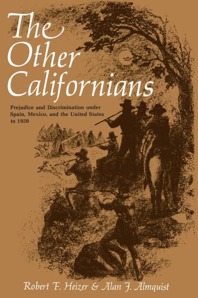 Cover for Robert F. Heizer · The Other Californians: Prejudice and Discrimination under Spain, Mexico, and the United States to 1920 (Pocketbok) (1977)