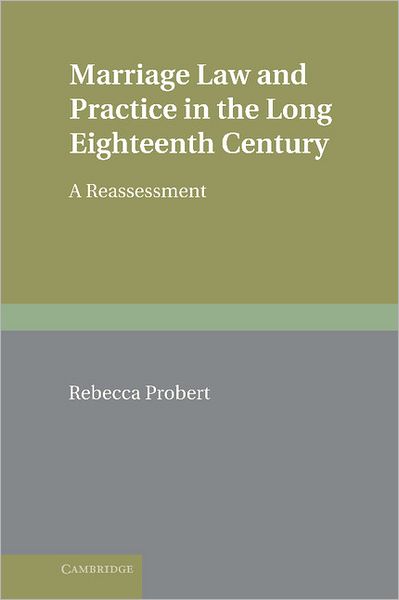 Cover for Probert, Rebecca (University of Warwick) · Marriage Law and Practice in the Long Eighteenth Century: A Reassessment - Cambridge Studies in English Legal History (Hardcover Book) (2009)