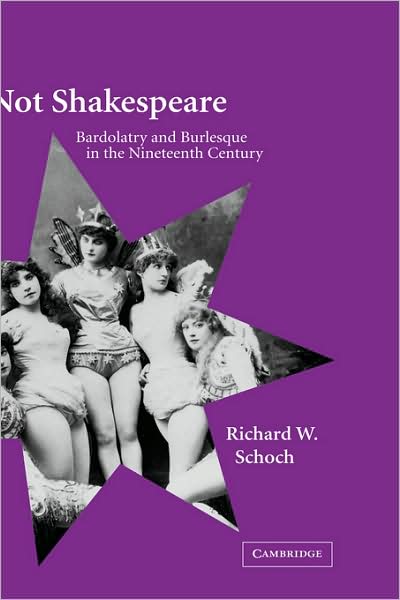 Cover for Schoch, Richard W. (Queen Mary University of London) · Not Shakespeare: Bardolatry and Burlesque in the Nineteenth Century (Hardcover Book) (2002)