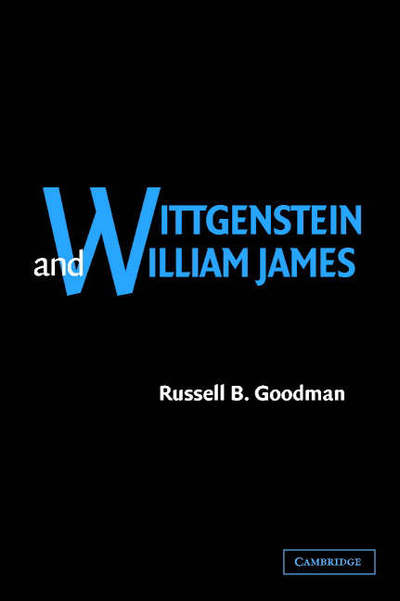 Cover for Goodman, Russell B. (University of New Mexico) · Wittgenstein and William James (Hardcover Book) (2002)